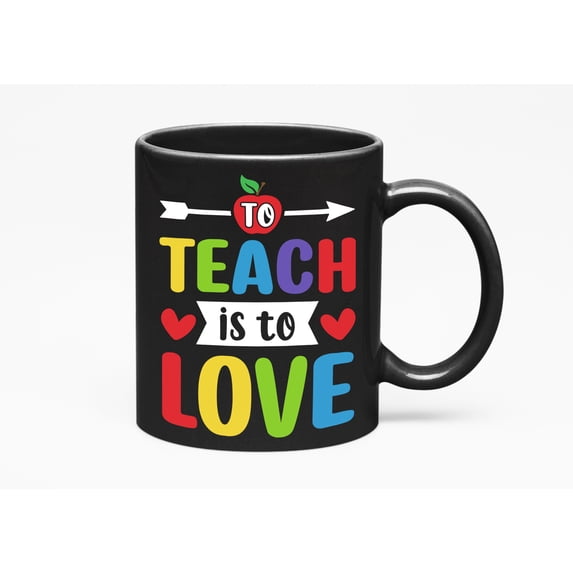 To Teach Is to Love, Inspirational Teacher or Teaching Quote, Black 11oz Ceramic Mug