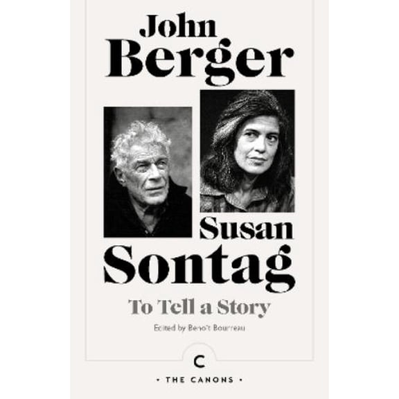 John Berger,Susan Sontag To Tell a Story (Paperback) Canons