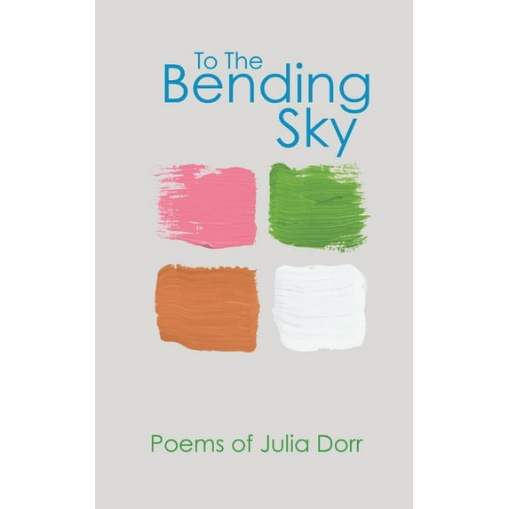 To The Bending Sky: Poems of Julia Dorr, (Paperback)