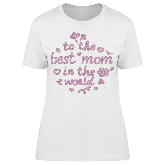 To The Best Mom In.. Text T-Shirt Women -Image by Shutterstock, Female x-Large