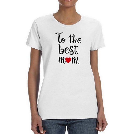 To The Best Mom Text Shaped T-Shirt Women -Image by Shutterstock, Female Medium