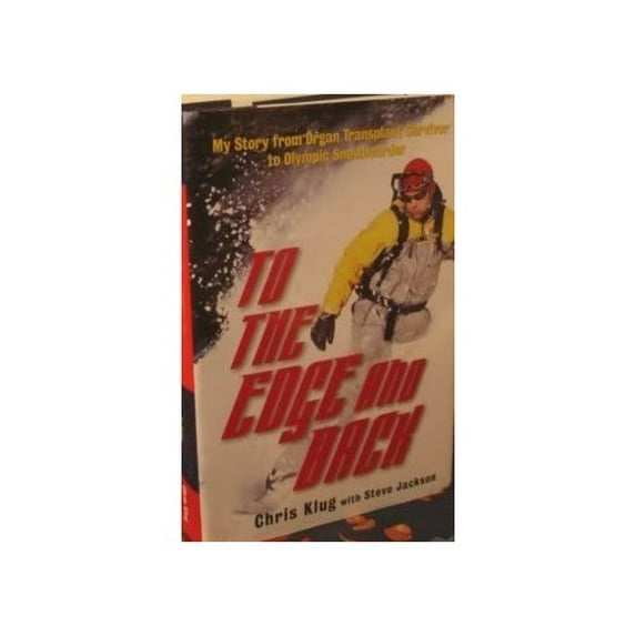 Pre-Owned To The Edge And Back My Story From Organ Transplant Survivor To Olympic Snowboarder (Hardcover) 0786715421 9780786715428