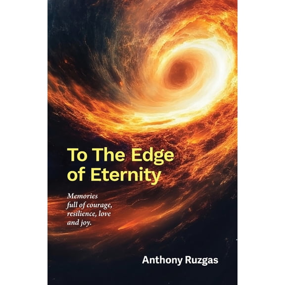 To The Edge of Eternity: Memories full of courage, resilience, love and joy, (Paperback)