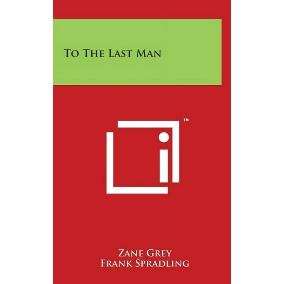To The Last Man Hardcover 1494186284 9781494186289 Zane Grey