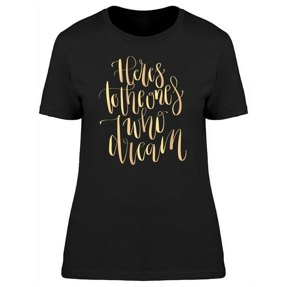 To The Ones Who Dream Gold T-Shirt Women -Image by Shutterstock, Female Small