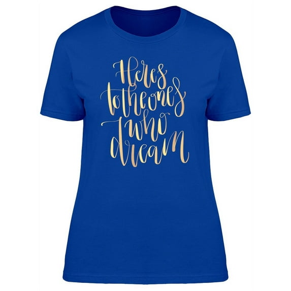 To The Ones Who Dream Gold T-Shirt Women -Image by Shutterstock, Female XX-Large