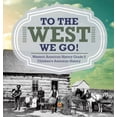 thumbnail image 1 of To The West We Go! Western American History Grade 5 Children's American History, (Hardcover), 1 of 1