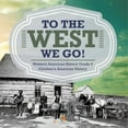 thumbnail image 1 of To The West We Go! Western American History Grade 5 Children's American History, (Paperback), 1 of 1
