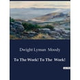 thumbnail image 1 of To The Work! To The Work!: Exhortations to Christians: Faith, Love, and Revival, (Paperback), 1 of 1