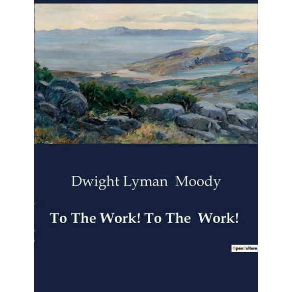 To The Work! To The Work!: Exhortations to Christians: Faith, Love, and Revival, (Paperback)
