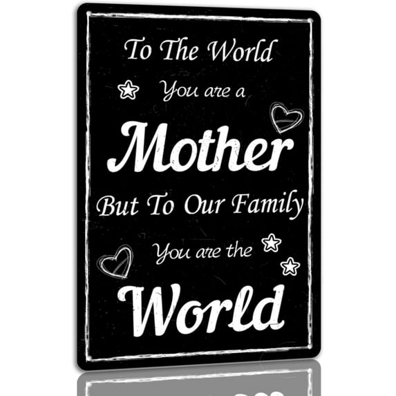 To The World You Are a Mother But To Our Family You Are The World Tin Sign Home Wall Decor For Bedroom Office Living Room Gift For Mom 8x12 Inches