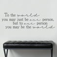 thumbnail image 1 of To The World You May Just Be One Person, But To One Person You May Be The World Wall Decal Sticker Home Decals Size: 12.5"H x 43"L - Color:-Black, 1 of 6