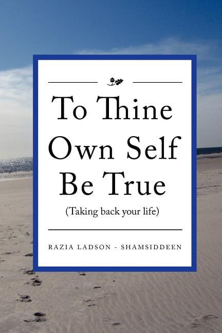 To Thine Own Self Be True (Taking Back Your Life): Taking Back Your Life (Paperback) by Razia Ladson Shamsiddeen