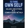 thumbnail image 1 of To Thine Own Self...: Values and Ethics in a Complicated World, (Paperback), 1 of 1