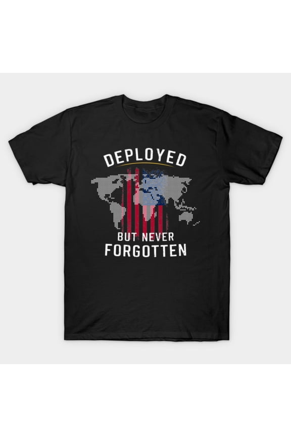To Those Deployed But Never Forgotten A Tribute to Our Troops Overseas G046 Unisex T-Shirt, Up to Size 5XL
