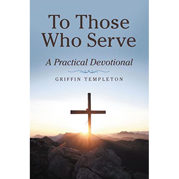 Pre-Owned To Those Who Serve: A Practical Devotional (Paperback) 1664249583 9781664249585