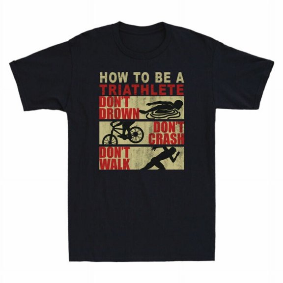 To Triathlete Running, a Swimming and Biking How be Shirt Sport T-Shirt Cotton