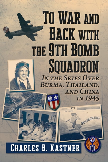 To War and Back with the 9th Bomb Squadron: In the Skies Over Burma, Thailand, and China in 1945, (Paperback)