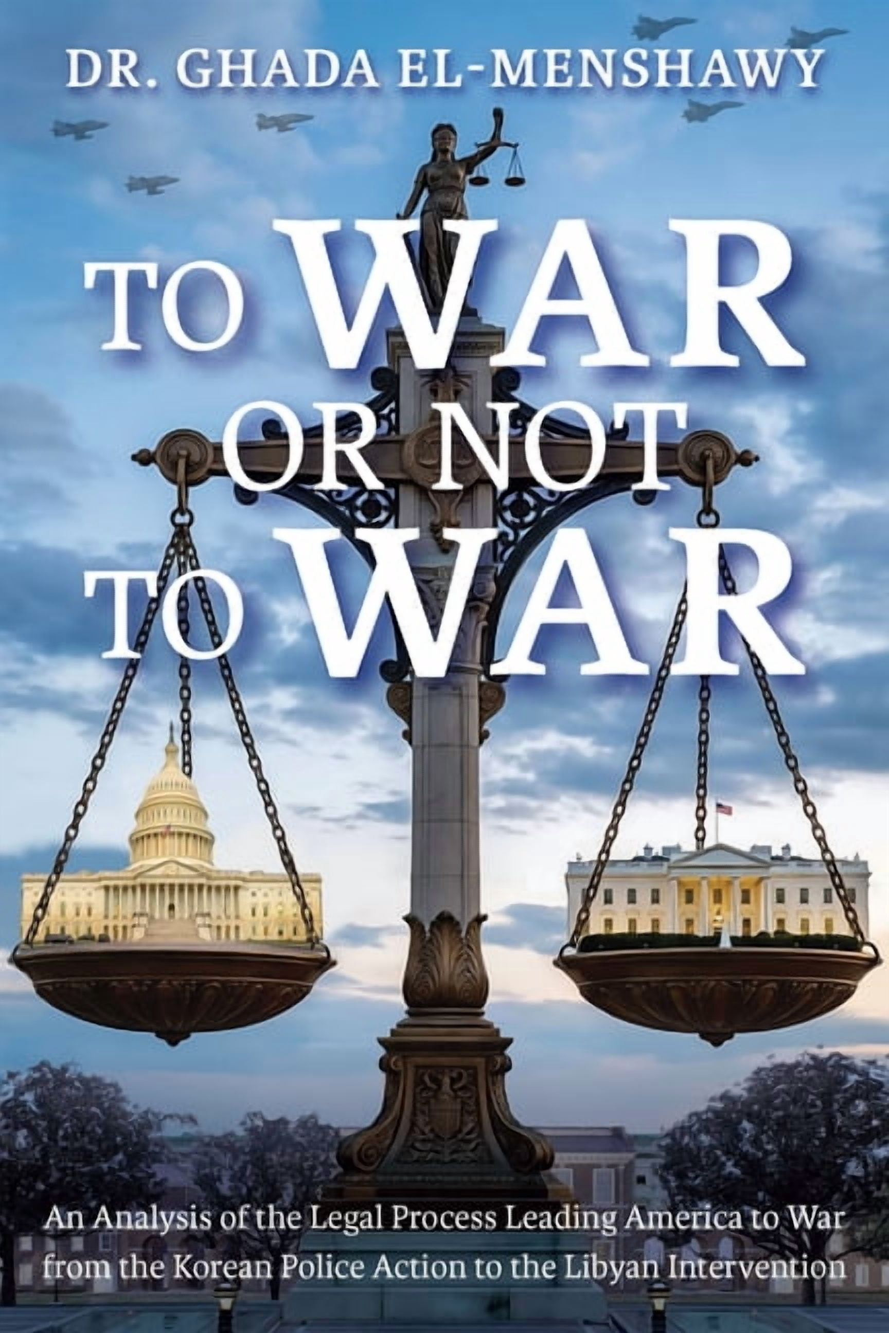 To War or Not to War: An Analysis of the Legal Process Leading America to War from the Korean Police Action to the Libya, (Paperback)