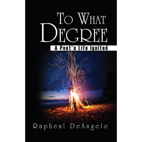 To What Degree: A Poet's Life Ignited, (Paperback)