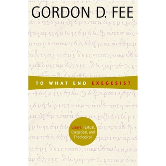 Pre-Owned To What End Exegesis?: Essays Textual, Exegetical, and Theological (Paperback) 0802849253 9780802849250