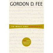 To What End Exegesis? Essays Textual, Exegetical, and Theological, Paperback