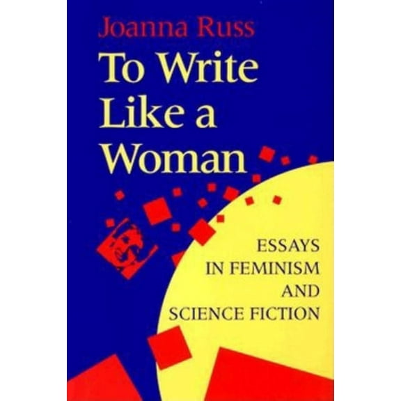 To Write Like a Woman: Essays in Feminism and Science Fiction, (Paperback)