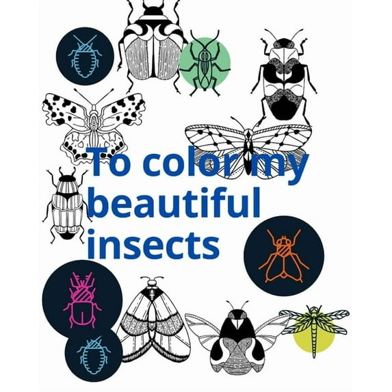 To color my beautiful insects: Let's Color My Beautiful Insects is a 31-page children's book useful for children from tw, (Paperback)