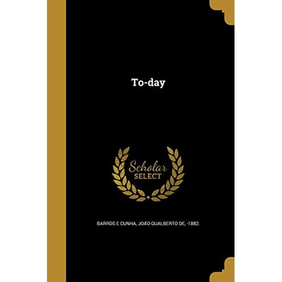 To-Day Paperback 1373310332 9781373310330 Barros E Cunha, Joa O Gualberto De -18