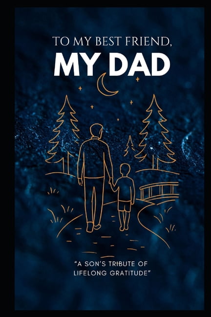To my best friend, my DAD.: A son's best gift to his father., (Paperback)