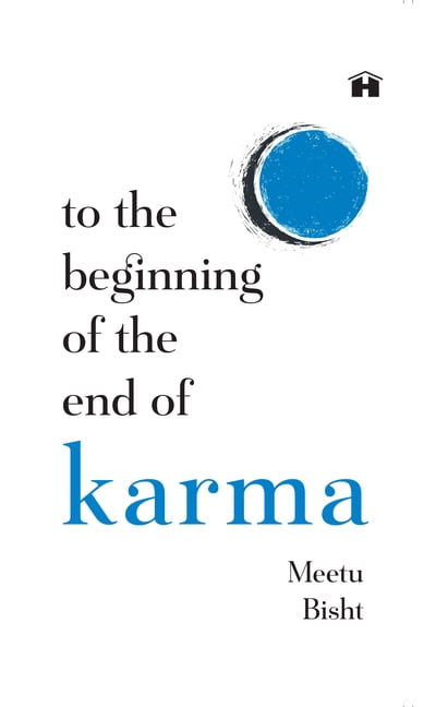 To the Beginning of the End of Karma: A Practical Guide to Breaking Free from Negative Patterns and Awakening Your Highe, (Paperback)