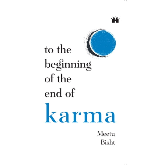 To the Beginning of the End of Karma: A Practical Guide to Breaking Free from Negative Patterns and Awakening Your Highe, (Paperback)