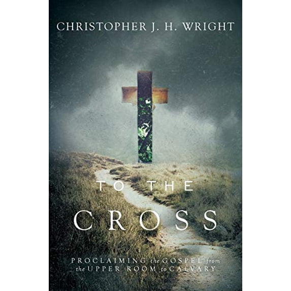 Pre-Owned To the Cross: Proclaiming the Gospel from the Upper Room to Calvary (Paperback) 0830844996 9780830844999