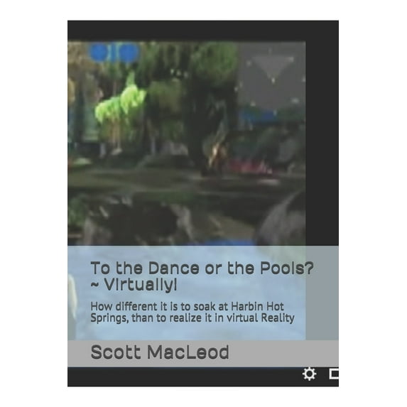 To the Dance or the Pools? Virtually!: How different it is to soak at Harbin Hot Springs, than to realize it in virtual , (Paperback)