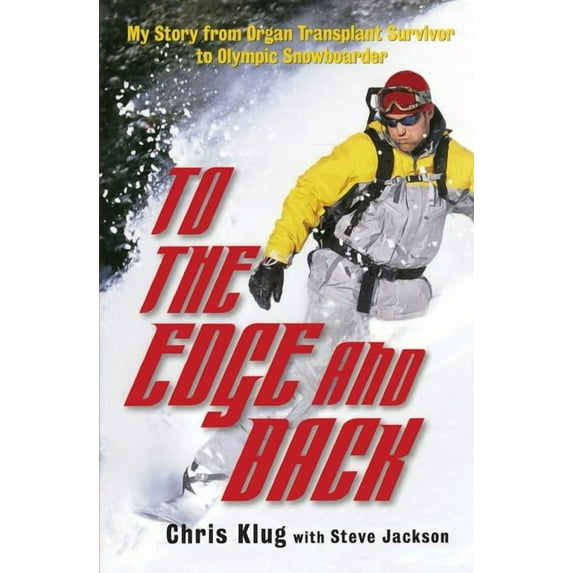 To the Edge and Back: My Story from Organ Transplant Survivor to Olympic Snowboarder, (Paperback)