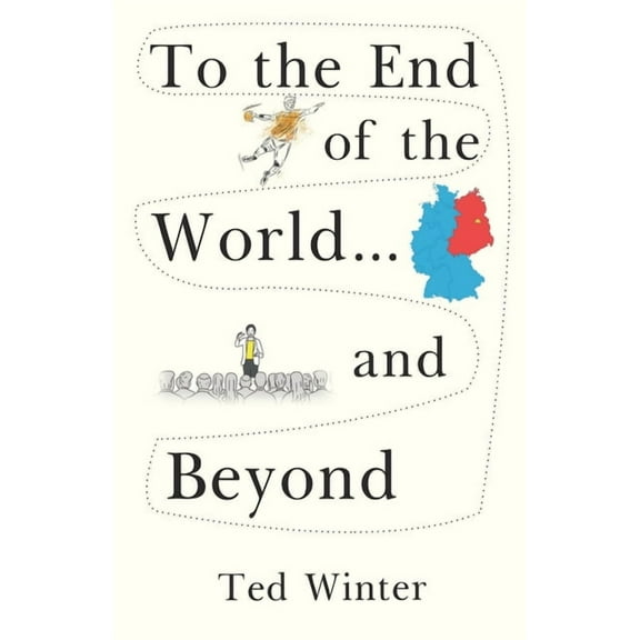 To the End of the World... and Beyond Ted Winter (Paperback)