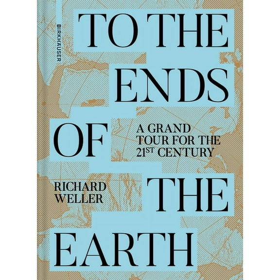 To the Ends of the Earth: A Grand Tour for the 21st Century, (Hardcover)