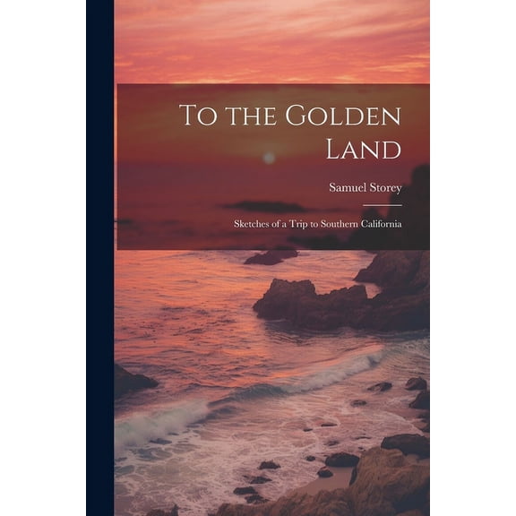 To the Golden Land : Sketches of a Trip to Southern California (Paperback)