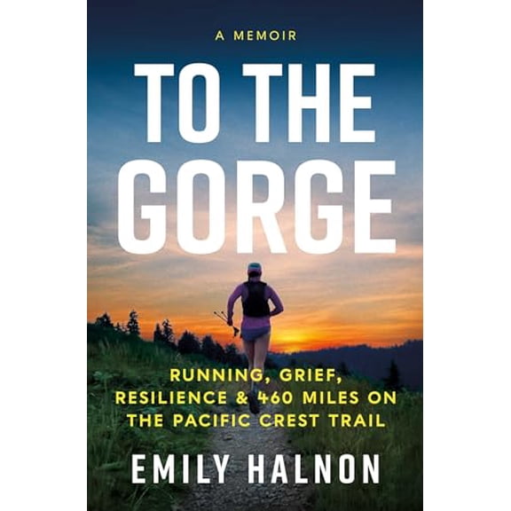 Pre-Owned To the Gorge: Running, Grief, and Resilience & 460 Miles on the Pacific Crest Trail (Hardcover) 1639366652 9781639366651