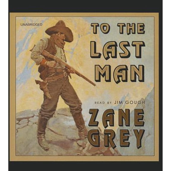 Pre-Owned To the Last Man (Audiobook) by Zane Grey, Jim Gough