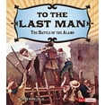 thumbnail image 1 of Pre-Owned To the Last Man: The Battle of the Alamo (Paperback) 149144911X 9781491449110, 1 of 1