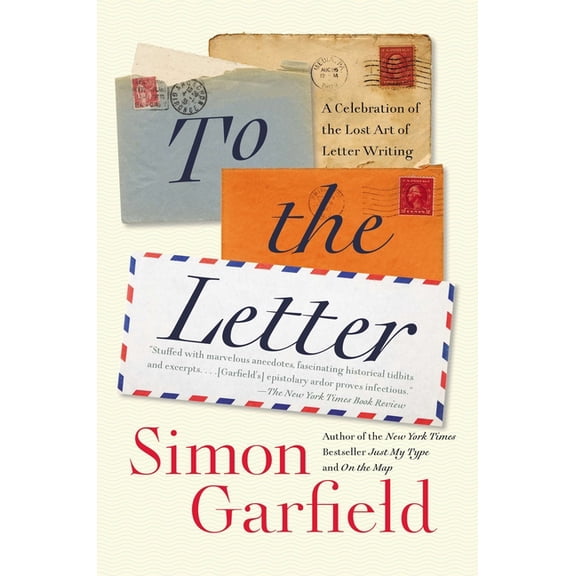To the Letter: A Celebration of the Lost Art of Letter Writing, (Paperback)