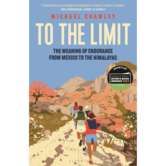 To the Limit : The Meaning of Endurance from Mexico to the Himalayas (Hardcover)