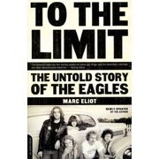 To the Limit The Untold Story of the Eagles, Paperback