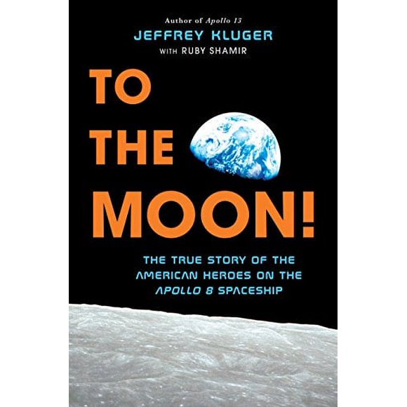 Pre-Owned To the Moon!: The True Story of American Heroes on Apollo 8 Spaceship  Hardcover Jeffrey Kluger, Ruby Shamir