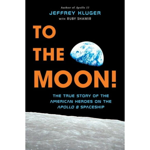 To the Moon!: The True Story of the American Heroes on the Apollo 8 Spaceship (Hardcover)