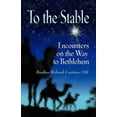 thumbnail image 1 of To the Stable: Encounters on the Way to Bethlehem (Paperback), 1 of 1