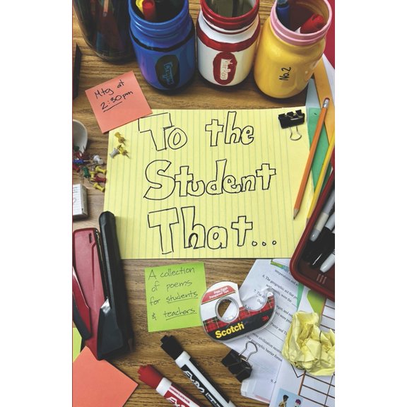 To the Student That . . .: A collection of poems for students (and teachers) for the classroom., (Paperback)