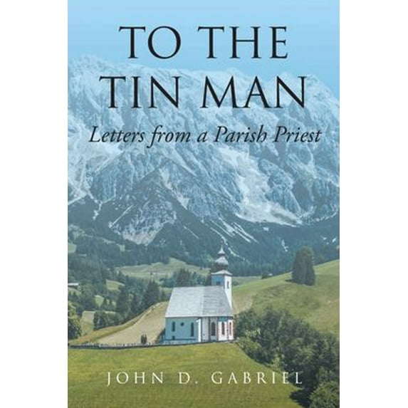 Pre-Owned To the Tin Man: Letters from a Parish Priest (Paperback) 1098075536 9781098075538