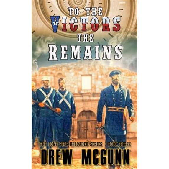 To the Victors the Remains The Lone Star Reloaded Series Paperback Drew McGunn